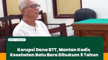 Eks Kadis Kesehatan Batubara Divonis 5 Tahun Penjara dalam Kasus Korupsi Dana BTT
